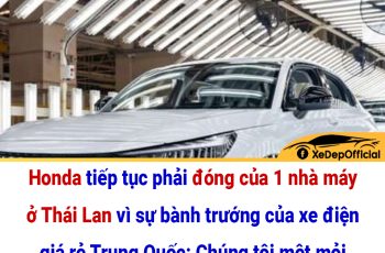 Honda tiếp tục phải đóng của 1 nhà máy ở Thái Lan vì sự bành trướng của xe điện giá rẻ Trung Quốc