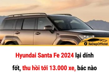 Hyundai Santa Fe 2024 lại dính fốt, thu hồi tới 13.000 xe