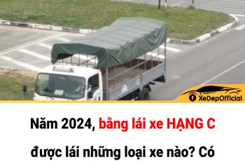 Năm 2024, bằng lái xe HẠNG C được lái những loại xe nào?