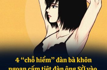 4 ‘chỗ hiểm’ đàn bà khôn ngoan cấm tiệt đàn ông ‘sờ’ vào, kể cả chồng 4 ‘chỗ hiểm’ đàn bà khôn ngoan cấm tiệt đàn ông ‘sờ’ vào, kể cả chồng
